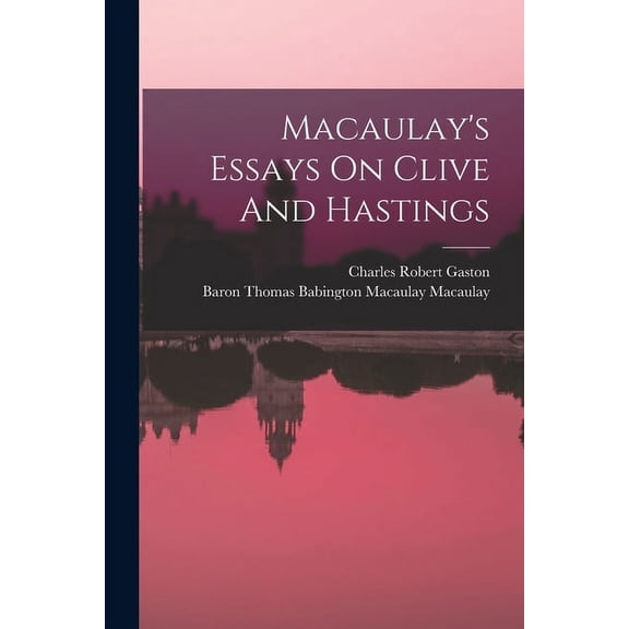Macaulay's Essays On Clive And Hastings, (Paperback)