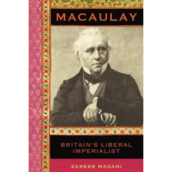 Pre-Owned Macaulay : Britain's Liberal Imperialist (Hardcover) 9781847922717