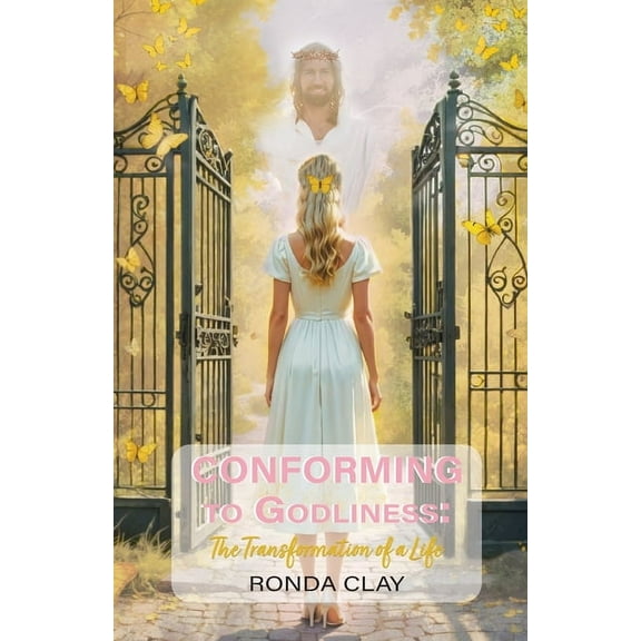 Conforming to Godliness: The Transformation of a Life, (Paperback)
