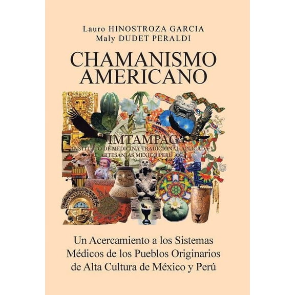 Chamanismo Americano: Un Acercamiento a los Sistemas Médicos de los Pueblos Originarios de Alta Cultura de México y Perú (Hardcover)