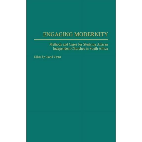 Engaging Modernity: Methods and Cases for Studying African Independent Churches in South Africa, (Hardcover)