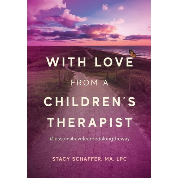 With Love from a Children's Therapist: #lessonsihavelearnedalongtheway, (Hardcover)