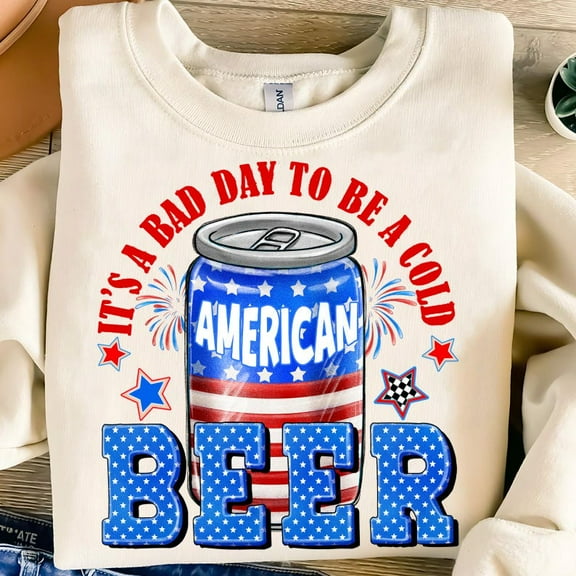 It’s a Bad Day to Be a Beer Sweatshirt – Funny American Beer Crewneck for 4th of July Parties and BBQ Lovers BTO