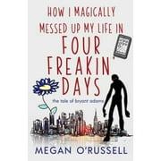 How I Magically Messed Up My Life in Four Freakin' Days, Pre-Owned (Paperback)