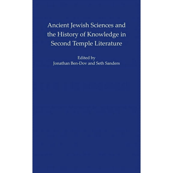 Isaw Monographs Ancient Jewish Sciences and the History of Knowledge in Second Temple Literature, Book 3, (Hardcover)