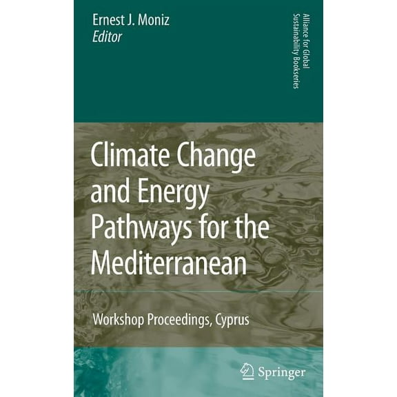 Alliance for Global Sustainability Books Climate Change and Energy Pathways for the Mediterranean: Workshop Proceedings, Cyprus, Book 15, (Hardcover)