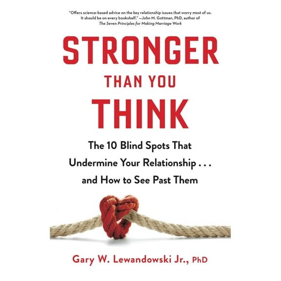 Stronger Than You Think: The 10 Blind Spots That Undermine Your Relationship...and How to See Past Them, (Hardcover)