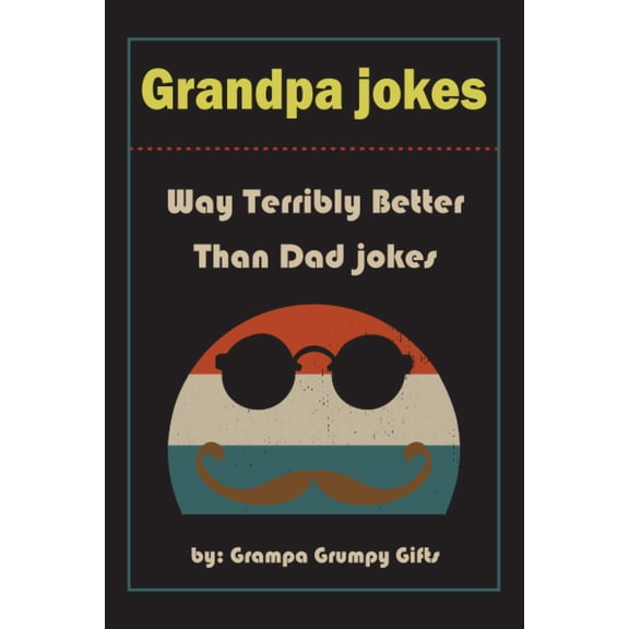 Pre-Owned Grandpa Jokes: Way terribly Better Than Dad Jokes, Funny Grandfather Gift For Birthday, Father's Day.