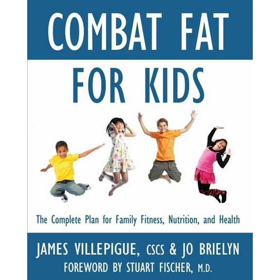 Combat Fat for Kids : The Complete Plan for Family Fitness, Nutrition, and Health (Paperback)