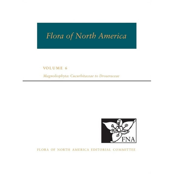 Flora of North America Fna: Volume 6: Magnoliophyta: Cucurbitaceae to Droseraceae, (Hardcover)