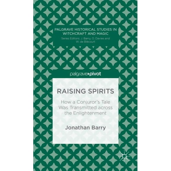 Palgrave Historical Studies in Witchcraf Raising Spirits: How a Conjuror's Tale Was Transmitted Across the Enlightenment, (Hardcover)
