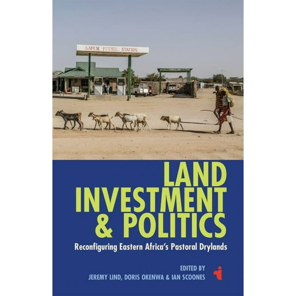 African Issues Land, Investment & Politics: Reconfiguring Eastern Africa's Pastoral Drylands, Book 40, (Hardcover)