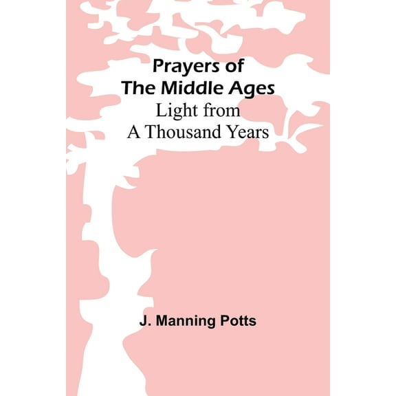 Prayers of the Middle Ages: Light from a Thousand Years, (Paperback)