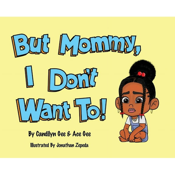 But Mommy, I Don't Want To!, (Hardcover)