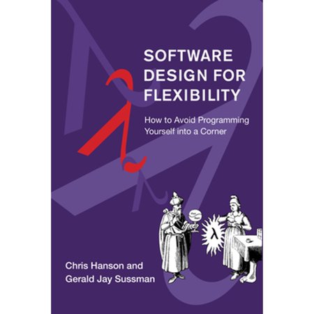 Pre-Owned Software Design for Flexibility: How to Avoid Programming Yourself into a Corner 9780262045490 0262045494 Hardcover