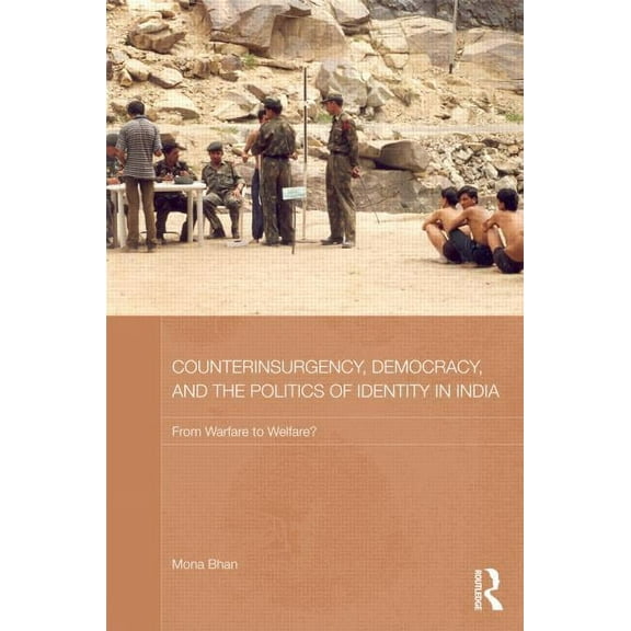 Routledge Contemporary South Asia Counterinsurgency, Democracy, and the Politics of Identity in India: From Warfare to Welfare?, (Hardcover)