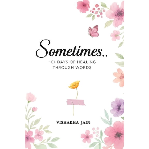 Sometimes..: 101 Days of Healing Through Words, (Paperback)