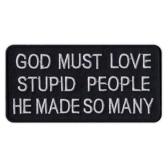 Motorcycle Jacket Patch - God Loves Stupid People, He Made So Many - Funny - 4" x 2" Patch