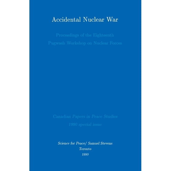 Accidental Nuclear War: Proceedings of the Eighteenth Pugwash Workshop on Nuclear Forces, (Paperback)