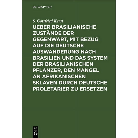 Ueber Brasilianische ZustÃ¤nde Der Gegenwart, Mit Bezug Auf Die Deutsche Auswanderung Nach Brasilien Und Das System Der B, (Hardcover)