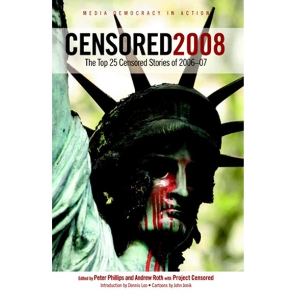 Pre-Owned Censored 2008: The Top 25 Censored Stories of 2006#07 (Paperback 9781583227725) by Peter Phillips, Andrew Roth, Project Censored (Editor)