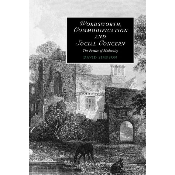 Cambridge Studies in Romanticism Wordsworth, Commodification, and Social Concern: The Poetics of Modernity, Book 79, (Paperback)
