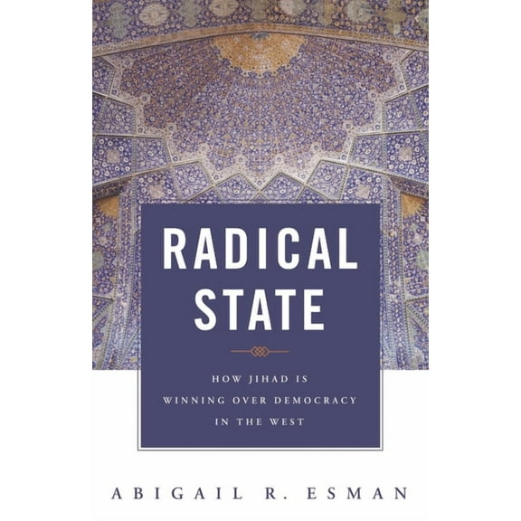 Praeger Security International Radical State: How Jihad Is Winning Over Democracy In the West, (Hardcover)