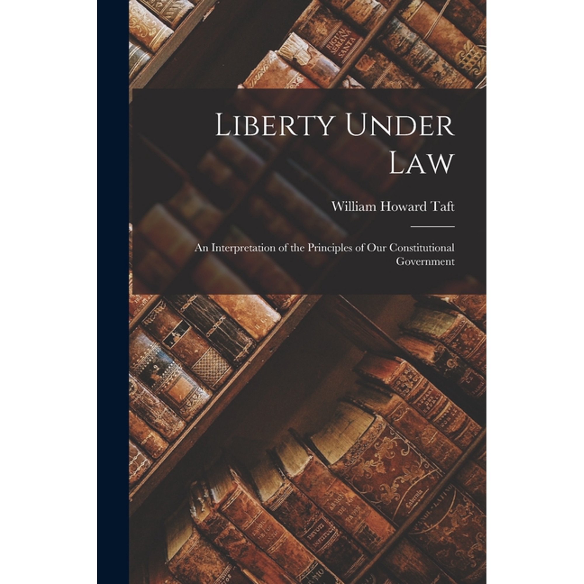 Liberty Under Law: An Interpretation of the Principles of our Constitutional Government (Paperback)
