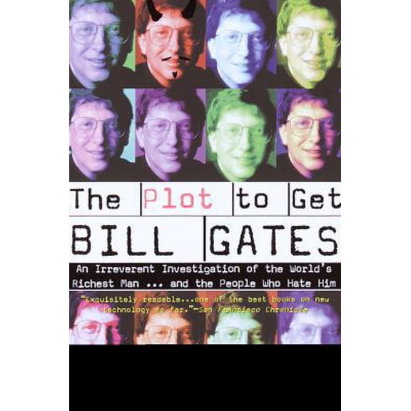 Pre-Owned The Plot to Get Bill Gates: An Irreverent Investigation of the World's Richest Man... and the People Who Hate Him (Paperback) 0812990730 9780812990737