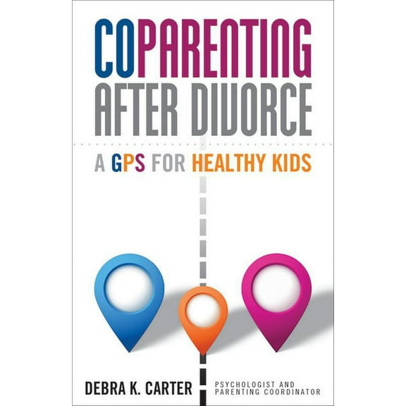 Coparenting After Divorce: A GPS for Healthy Kids, (Paperback)