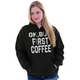 thumbnail image 3 of Ok But First Coffee Caffeine Java Latte Women Plus Size Graphic Pullover Hoodie Brisco Brands 4X, 3 of 4