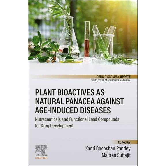 Drug Discovery Update Plant Bioactives as Natural Panacea Against Age-Induced Diseases: Nutraceuticals and Functional Lead Compounds for Drug , (Paperback)