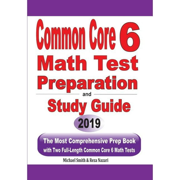 Common Core 6 Math Test Preparation and Study Guide: The Most Comprehensive Prep Book with Two Full-Length Common Core Math Tests (Paperback)