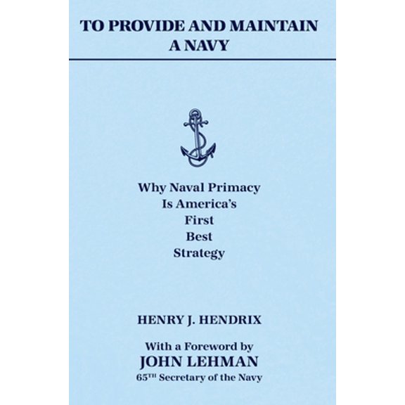 Pre-Owned To Provide and Maintain a Navy: Why Naval Primacy Is America's First, Best Strategy (Hardcover) 0960039198 9780960039197
