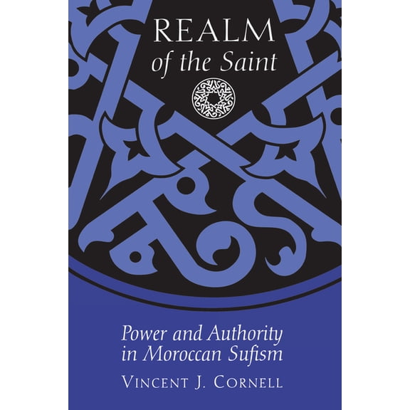 Realm of the Saint: Power and Authority in Moroccan Sufism, (Paperback)