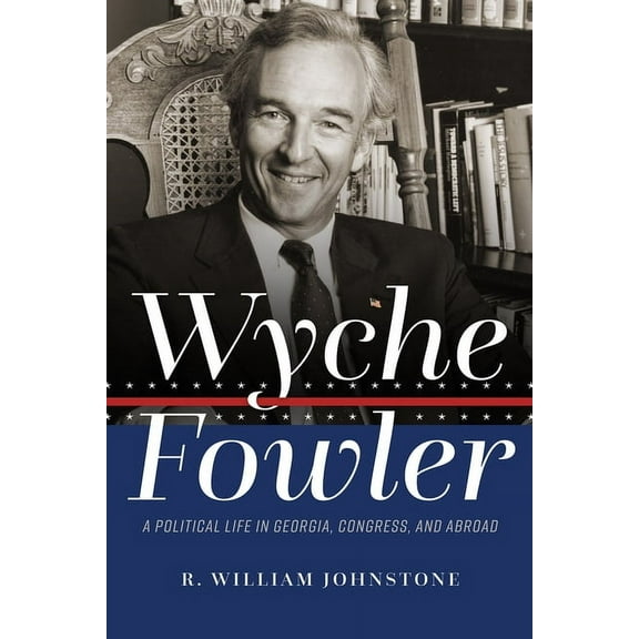 Wyche Fowler: A Political Life in Georgia, Congress, and Abroad, (Hardcover)