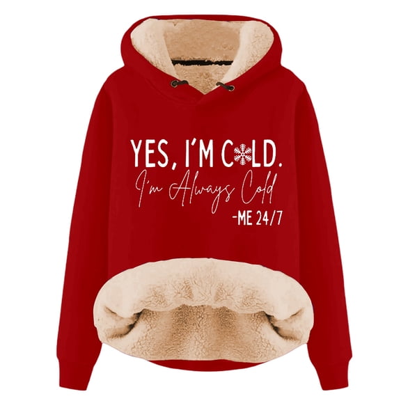 Yes I'M Cold 24/7 Always Cold Hoodie for Women Lined Thicken Warm Hooded Sweatshirt Letter Letter Pullover Top