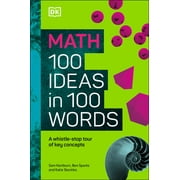 Math 100 Ideas in 100 Words : A Whistle-stop Tour of Sciences Key Concepts (Hardcover)