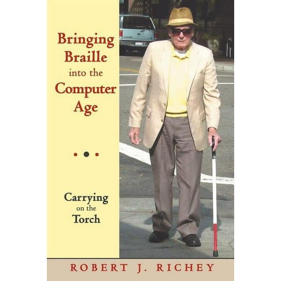 Bringing Braille into the Computer Age: Carrying on the Torch (Paperback) by Robert J. Richey