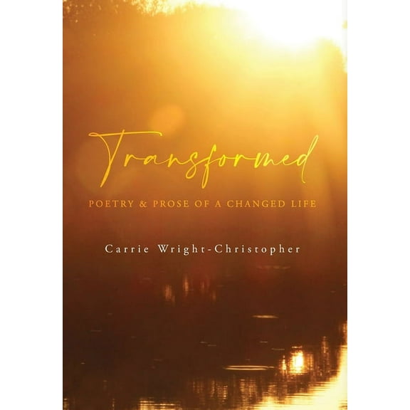Transformed: Poetry & Prose of a Changed Life, (Hardcover)