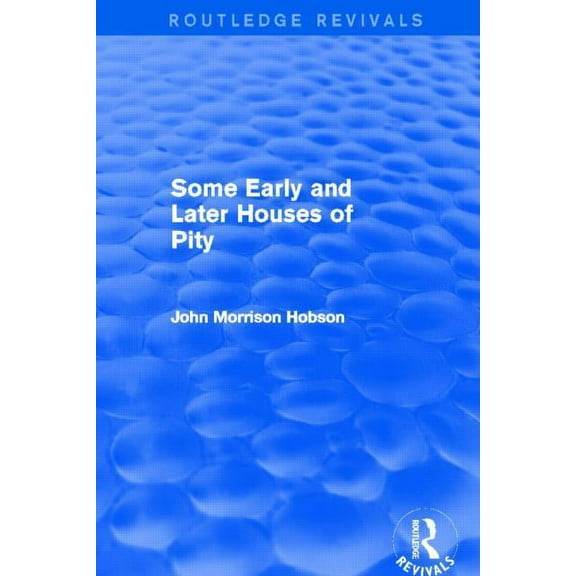 Routledge Revivals Some Early and Later Houses of Pity (Routledge Revivals), (Paperback)