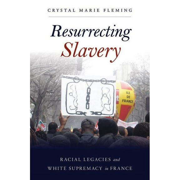Resurrecting Slavery : Racial Legacies and White Supremacy in France (Hardcover)
