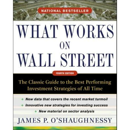 What Works on Wall Street: What Works on Wall Street: The Classic Guide to the Best-Performing Investment Strategies of All Time (Best Work Van For The Money)