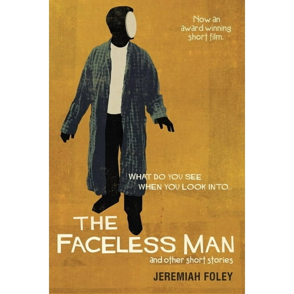 The Faceless Man and Other Short Stories: What Do You See When You Look Into...