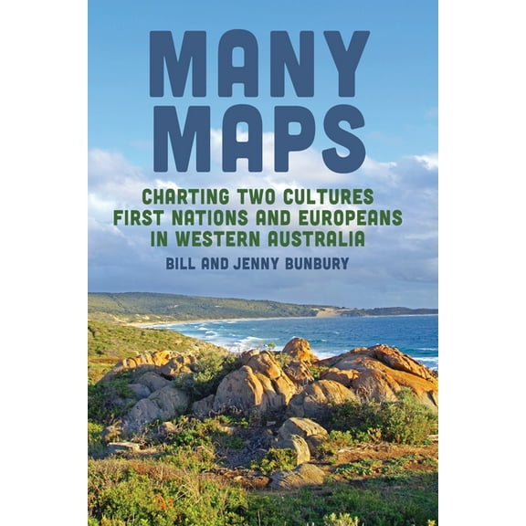 Many Maps: Charting Two Cultures: First Nations Australians and European Settlers in Western Australia (Paperback)