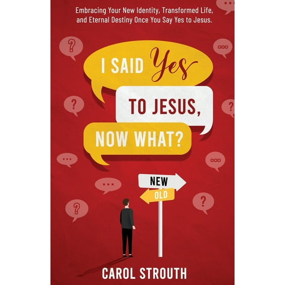 I Said Yes to Jesus, Now What?: Embracing Your New Identity, Transformed Life, and Eternal Destiny Once You Say Yes to J, (Paperback)