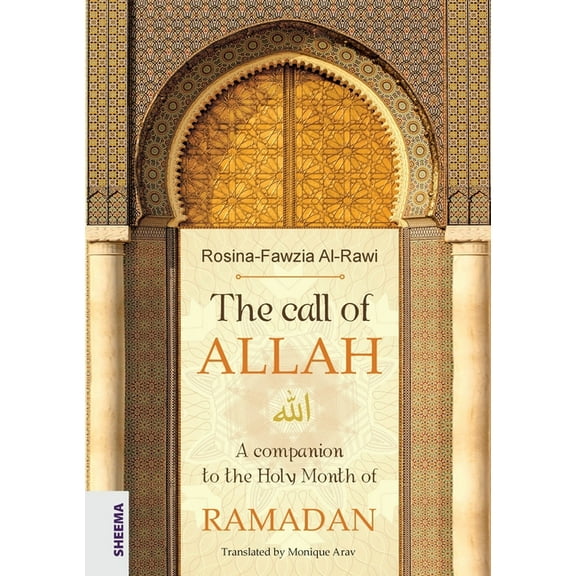 The call of ALLAH: A companion to the Holy Month of RAMADAN