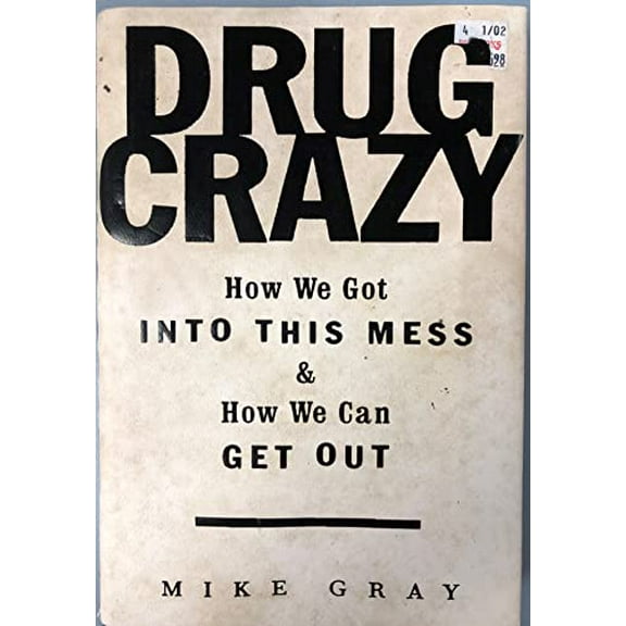 Pre-Owned Drug Crazy: How We Got Into This Mess and How We Can Get Out (Hardcover) 0679435336 9780679435334