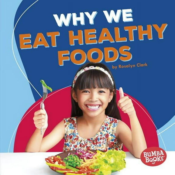 Bumba Books (R) -- Health Matters: Why We Eat Healthy Foods (Hardcover)