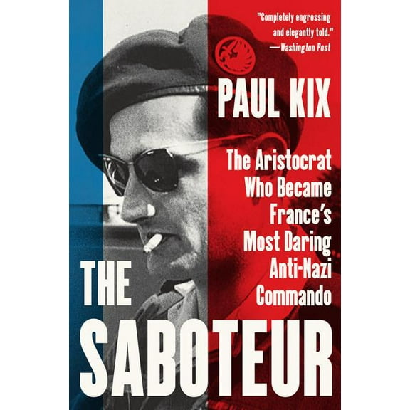 The Saboteur: The Aristocrat Who Became France's Most Daring Anti-Nazi Commando, (Paperback)